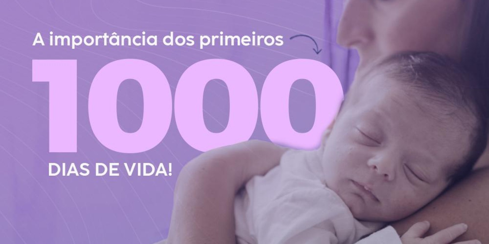 A importância dos primeiros 1000 dias de vida!