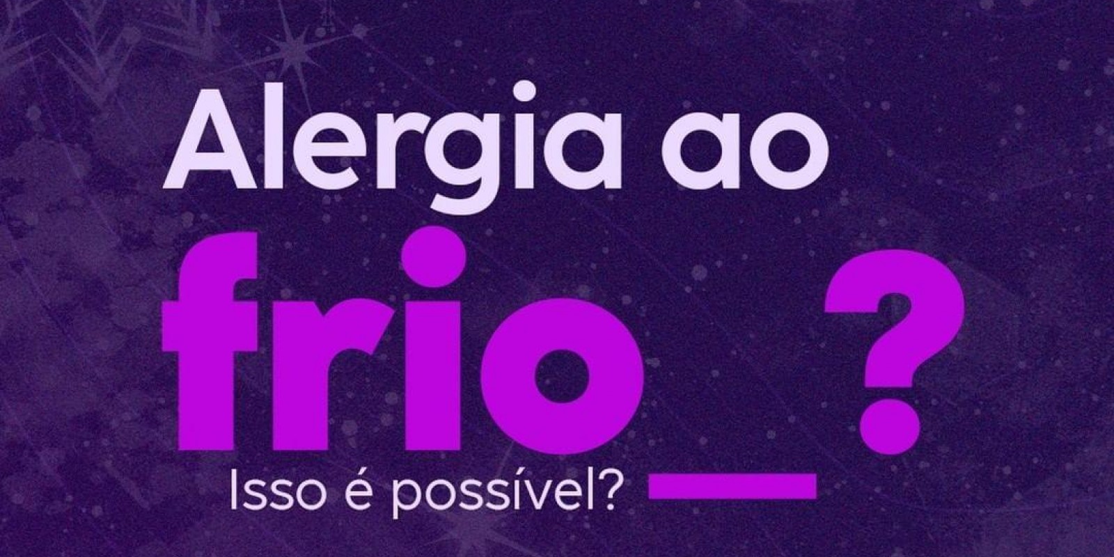 ALERGIA AO FRIO? ISSO É POSSÍVEL?